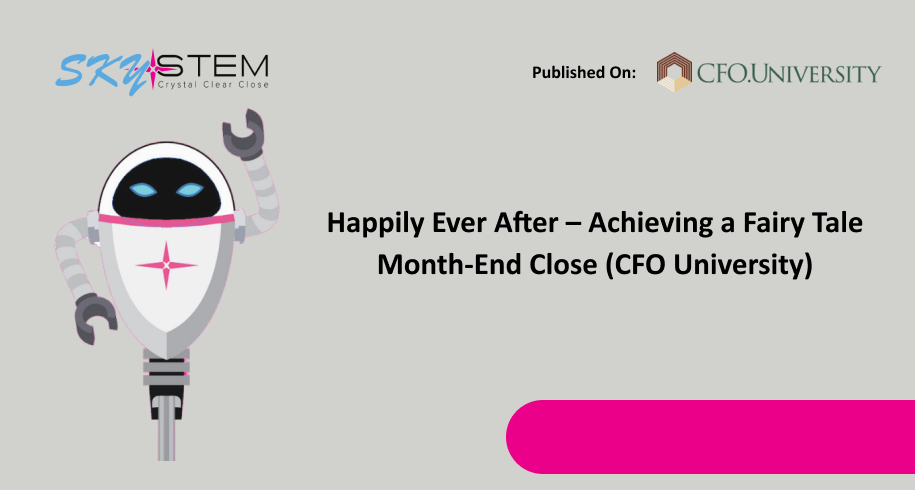 Happily Ever After – Achieving a Fairy Tale Month-End Close (CFO University)