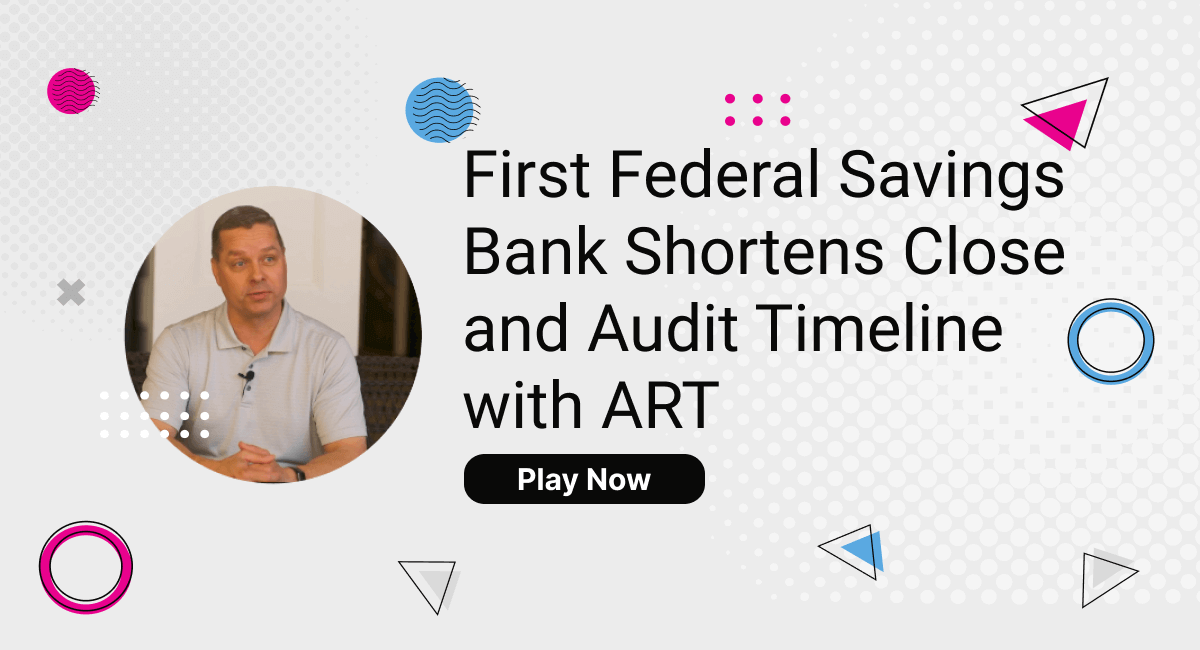 First Federal Savings Bank Shortens Close and Audit Timeline with ART