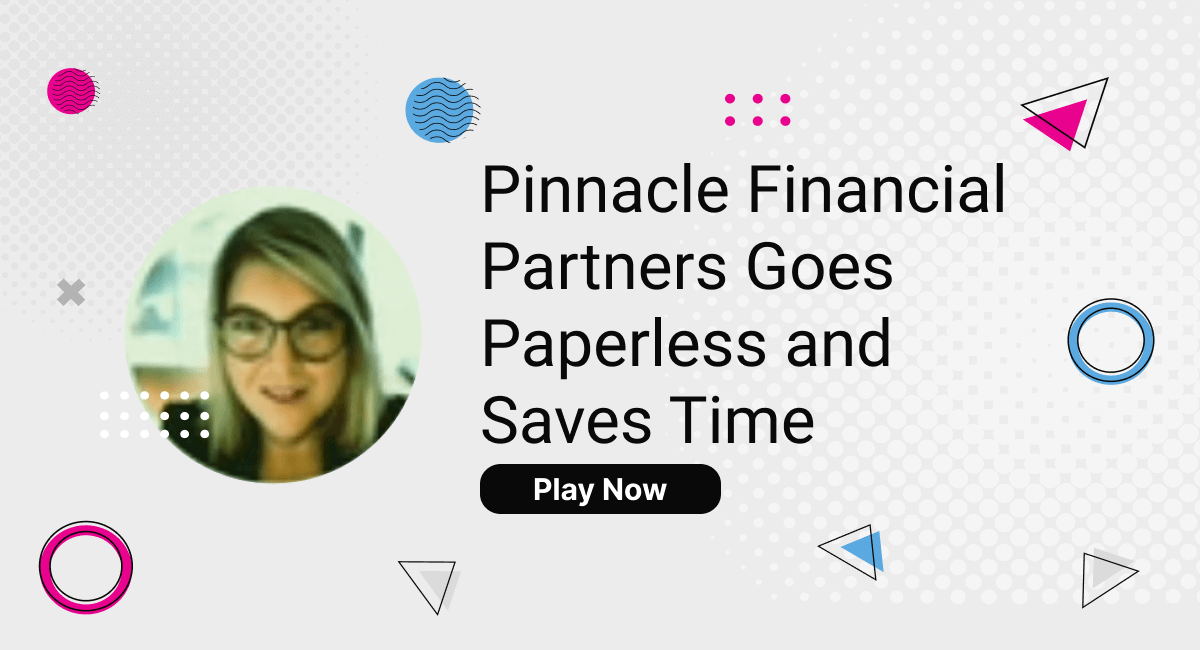 Pinnacle Financial Partners Goes Paperless and Saves Time