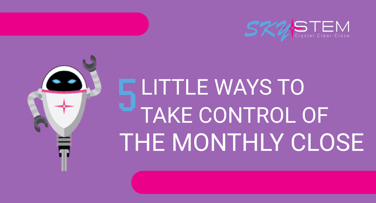 5 Little Ways to Take Control of the Monthly Close