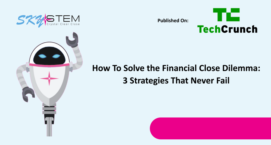 How To Solve the Financial Close Dilemma 3 Strategies That Never Fail Gallery