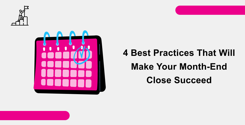 4 Best Practices That Will Make Your Month-End Close Succeed