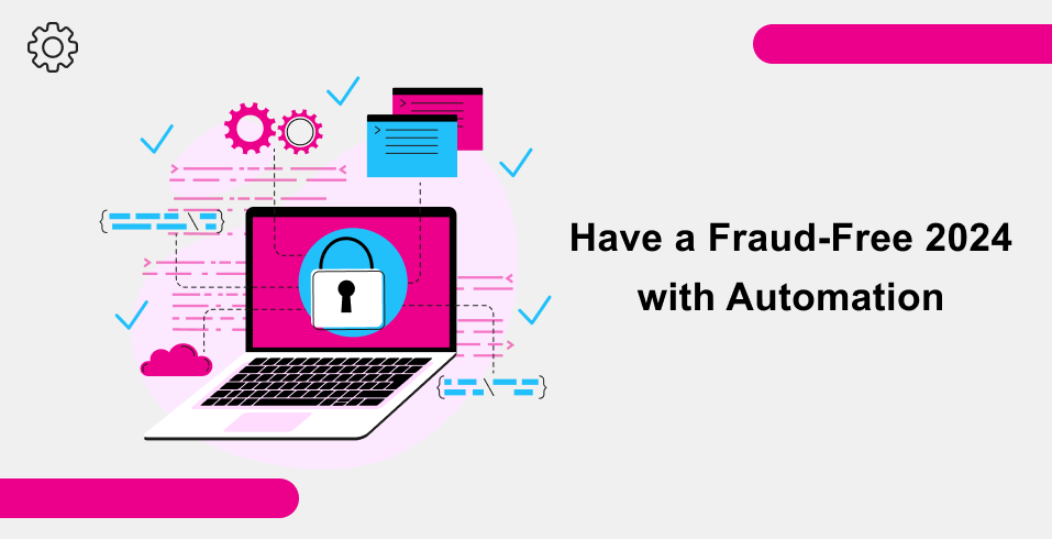 Have a Fraud-Free 2024 with Automation