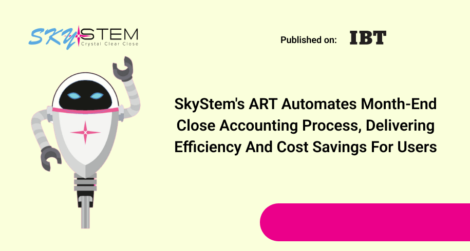SkyStem's ART Automates Month-End Close Accounting Process, Delivering Efficiency And Cost Savings For Users