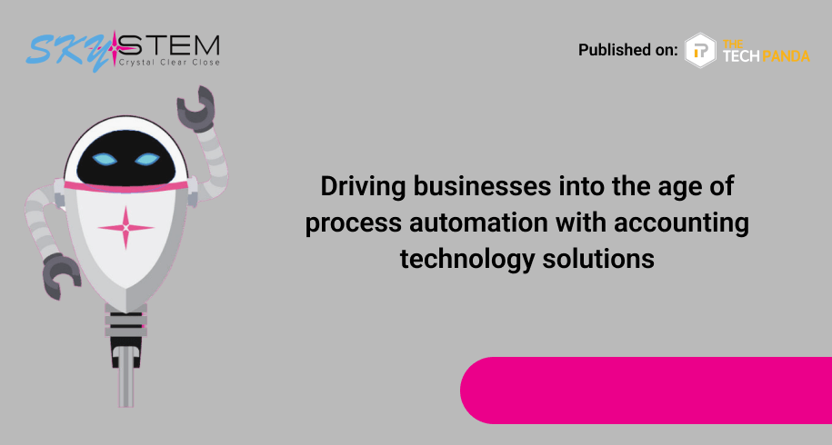 Driving businesses into the age of process automation with accounting technology solutions