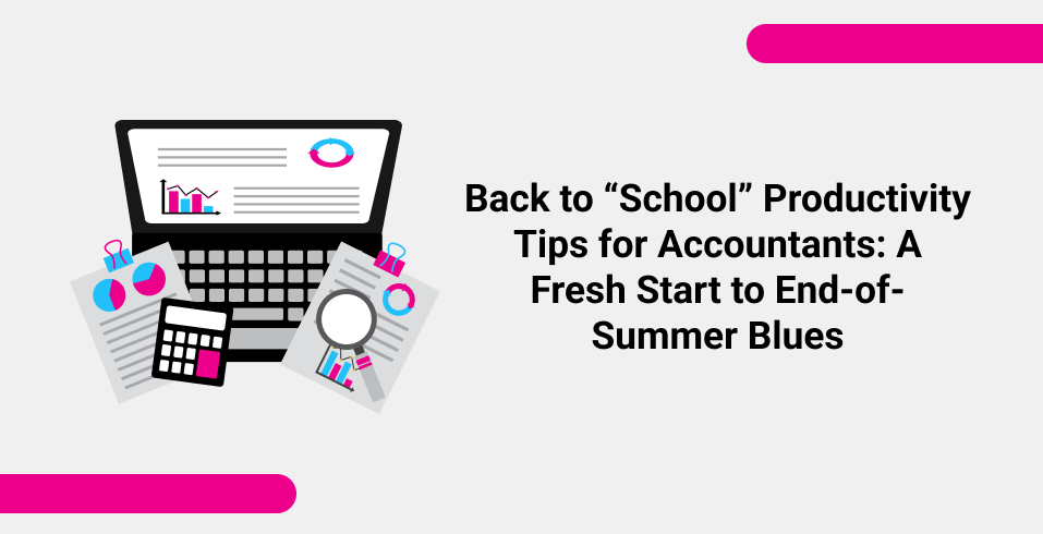 Back to “School” Productivity Tips for Accountants A Fresh Start to End-of-Summer Blues