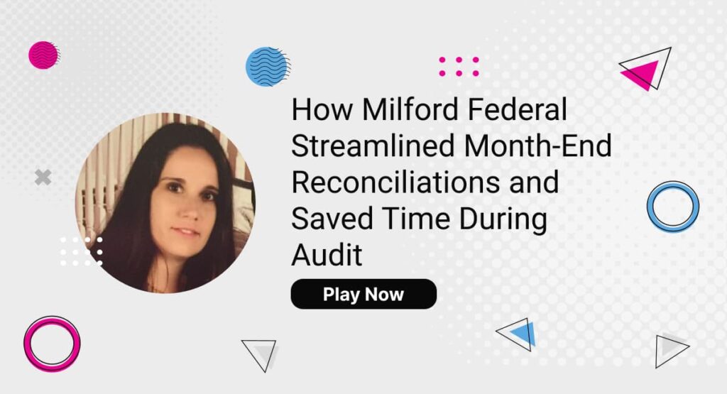 How Milford Federal Streamlined Month-End Reconciliations and Saved Time During Audit