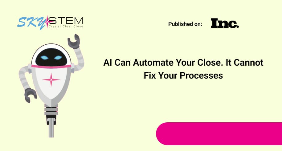 AI Can Automate Your Close. It Cannot Fix Your Processes